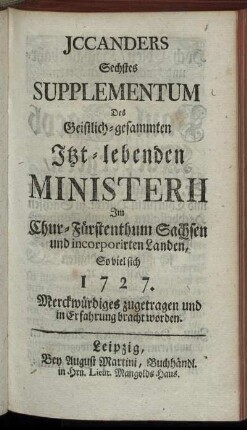 6: Jccanders ... Supplementum Des Geistlich-Gesammten Itzt-lebenden Ministerii Im Churfürstenthum Sachsen, Und incorporirten Landen