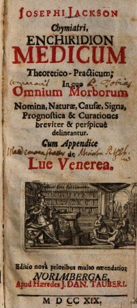 Josephi Jackson Chymiatri, Enchiridion Medicum Theoretico-Practicum : In quo Omnium Morborum Nomina, Naturae, Causae, Signa, Prognostica & Curationes breviter & perspicue delineantur