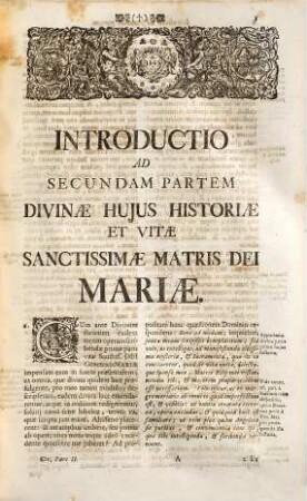 Mystica Civitas Dei, Miraculum ejus Omnipotentiæ & Abyssus gratiæ Historia Divina, & Vita Virginis Matris Dei, Reginæ & Dominæ nostræ SS. Mariæ Reparatricis culpæ Evæ & Conciliatricis gratiæ in his ultimis sæculis. Pars Secunda