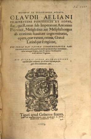 Clavdii Aeliani Praenestini Pontificis Et Sophistae, qui Romae sub Imperatore Antonio Pio vixit ... opera, quae extant omnia : Graece Latineque e regione, Uti Versa Hac Pagina Commemorantur = Ailianu ta heuriskomena hapanta