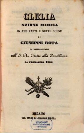 Clelia : azione mimica in tre parti e sette scene ; da rappresentarsi nell'I. R. Teatro alla Canobbiana la primavera 1854