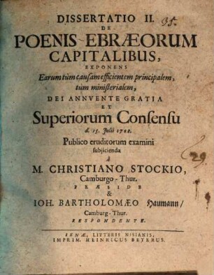 Mîtōt ʿivrîyyîm H.E. Poenae Ebraeorvm Capitales IV. Disseratinionibus expositæ, Dissertatio II. De Poenis Ebræorum Capitalibus, Exponens Earum tùm causam efficientem principalem, tùm ministerialem, Dei Annvente Gratia Et Superiorum Consensu