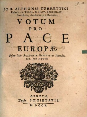 Votum pro Pace Europæ : Fusum statis Academiæ Genevensis Solennibus, XII. Mai MDCCX