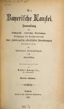 Die Bayerische Kanzlei : Sammlung d. Reichsgesetze, kaiserlichen Verordnungen, Verfügungen d. Reichskanzleramts, bayer. Landesgesetze, allerhöchsten Verordnungen, Ausschreiben d. Ministerien, Kreisregierungen u. Centralstellen. 9. 1882