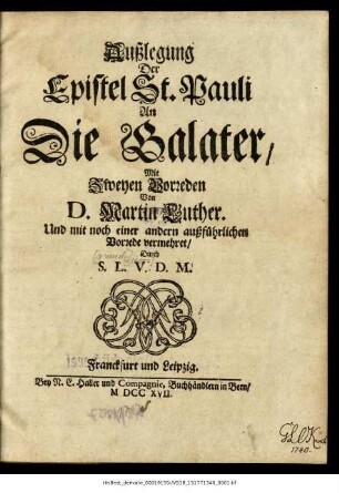 Außlegung Der Epistel St. Pauli An Die Galater, : Mit Zweyen Vorreden