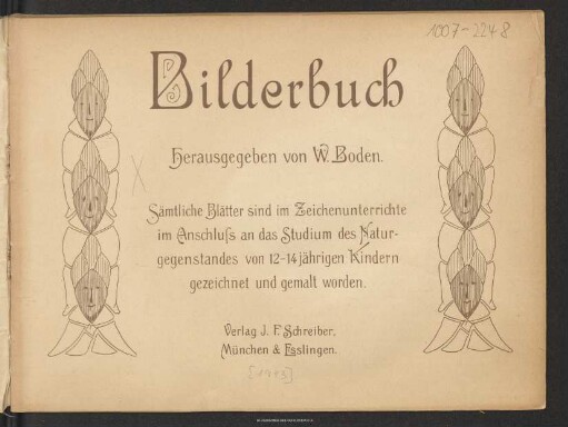Bilderbuch : sämtliche Blätter sind im Zeichenunterrichte im Anschluß an das Studium des Naturgegenstandes von 12 - 14 jährigen Kindern gezeichnet und gemalt worden