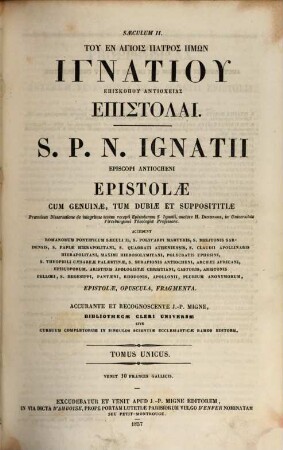 Tu en hagiois patros hēmōn Ignatiu episkopu Antiocheias epistolai : cum genuinae, tum dubiae et supposititiae = S.P.N. Ignatii episcopi Antiocheni epistolae