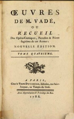 Oeuvres de Vadé : ou Recueil des Opéra-Comiques, Parodies & Pièces fugitives de cet Auteur. 4. (1788). - VIII, 304, 44 S.