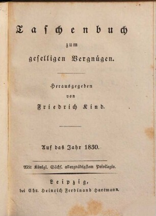 Taschenbuch zum geselligen Vergnügen : auf das Jahr .... 1830