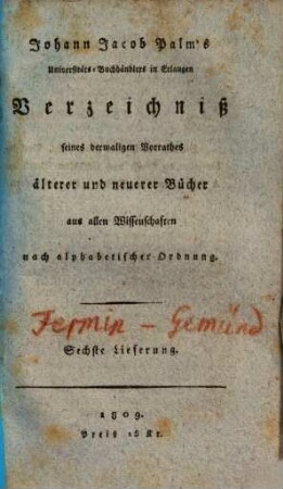 Johann Jacob Palms Universitäts-Buchhändlers in Erlangen Verzeichniß seines dermaligen Vorrathes älterer und neuerer Bücher aus allen Wissenschaften nach alphabetischer Ordnung, 6. [Fermin - Gemünd]