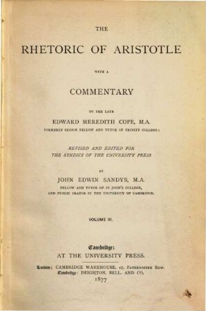 The Rhetoric of Aristotle with a commentary by the late Edward Meredith Cope; revised and edited for the Syndics of the University Press by John Edwin Sandys, 3