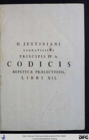 D. Justiniani Sacratissimi Principis PP. A. Codicis Repetitae Praelectionis, Libri XII.