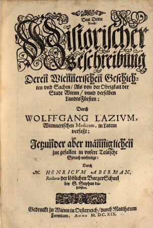 Historische Beschreibung der Weitberümbten, Kayserlichen Hauptstatt Wienn In Österreich : darin derselben ursprung Adel, Obrigkait, und geschlächter außführlich erkärt werden, 3