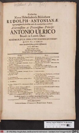 Conspectus Novæ Helmstadiensis Bibliothecæ Rudolph-Antonianæ Quinquaginta & pluribus atriis & conclavibus constans A Serenissimo ac Potentissimo Principe Antonio Ulrico Brunsv. ac Luneb. Duce Academiæ Jvliæ Directore Magnificentissimo die XXVI. Nov. A. MDCCIV. inter luculentissima gratiæ testimonia curate observatus