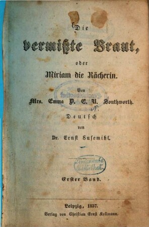 Die vermisste Braut, oder Miriam die Rächerin : Von Emma D. E. N. Southworth. Deutsch von Ernst Susemihl, 1