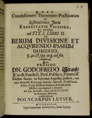 Conclusionum Theoretico-Practicarum ad Institutiones Iuris, Exercitatio Vigesima, et ultima ad Tit. I. Libri II. De Rerum Divisione Et Acquirendo Ipsarum Dominio, §.40. & sqq. usq[ue] ad fin. complexa