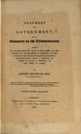 A fragment on government : or a comment on the commentaries being an examination of what is delivered on the subject of government in general, in the introduction to Sir William Blackstone's commentaries