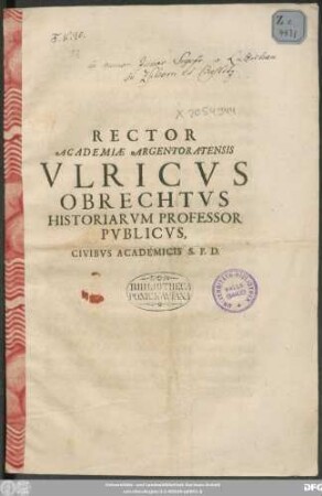 Rector Academiae Argentoratensis Ukricus Obrechtus Historiarum Professor Publicus Civibus Academicis S. P. D. : [Perscriptum Argentorati die XXV. Novembris A. C. MDC LXXVI.]