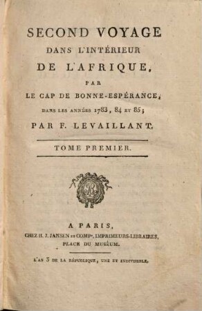 Second Voyage Dans L'Intérieur De L'Afrique Par Le Cap De Bonne-Espérance, Dans Les Années 1783, 84 Et 85. 1