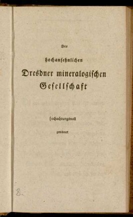 Der hochansehnlichen Dresdner mineralogischen Gesellschaft hochachtungsvoll gewidmet