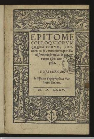 Epitome Colloqviorvm Erasmicorvm : Continens in se communiores quotidiani sermonis formulas, in puerorum usum congesta