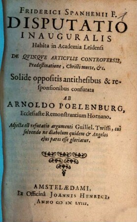 Disputatio inauguralis habita in Academia Leidensi de quinque articulis controversis praedestinatione Christi morte &c.