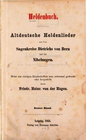 Heldenbuch : altdeutsche Heldenlieder aus dem Sagenkreise Dietrichs von Bern und der Nibelungen ; meist aus einzigen Handschriften zum erstenmal gedruckt oder hergestellt, 1