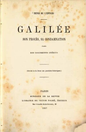 Galilée, son procès, sa condamnation d'après des documents inédits : (Extrait de la Revue des questions historiques.)