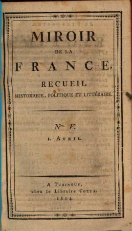 Miroir de la France : recueil historique, politique et littéraire. 5. 1804, 1. April