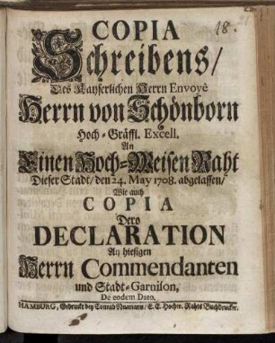 Copia Schreibens/ Des Kayserlichen Herrn Envoyè Herrn von Schönborn Hoch-Gräffl. Excell. An Einen Hoch-Weisen Raht Dieser Stadt/ den 24. May 1708. abgelassen/ Wie auch Copia Dero Declaration An hiesigen Herrn Commendanten und Stadt-Garnison, De eodem Dato