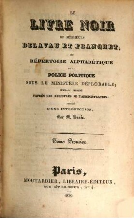 Le livre noir de messieurs Delavau et Franchet, ou Répertoire alphabétique de la police politique sous le ministère déplorable : ouvrage imprimé d'après les registres de l'administration, 1