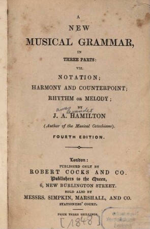 A new musical grammar in 3 parts: viz. Notation; Harmony and Counterpoint; Rhythm or Melody