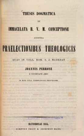 Praelectiones theologicae : quas in coll. rom S. J. habebat. 10, Thesis dogmatica de immaculata B. V .M. conceptione