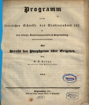 Programm zum feierlichen Schlusse des Studienjahres ... in den königlichen Studienanstalten zu Regensburg. 1834/35 (1835)