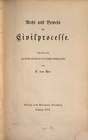 Recht und Beweis im Civilprocesse : ein Beitrag zur Kritik und Reform des deutschen Civilprocesses