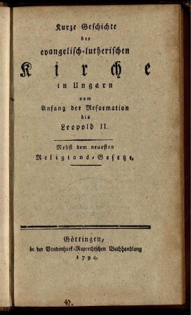 Kurze Geschichte der evangelisch-lutherischen Kirche in Ungarn vom Anfang der Reformation bis Leopold II. : Nebst dem neuesten Religions-Gesetze