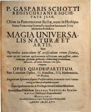 P. Gasparis Schotti Regiscuriani E Societate Jesu ... Magia Universalis Naturae Et Artis, Sive Recondita naturalium & artificialium rerum scientia ... : Opus Quadripartitum .... 1, Optica