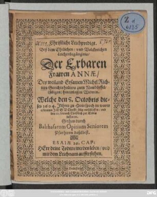Christliche Leichpredigt. Bey ... Der Erbaren Frawen Annae/ Des ... Michael Richters ... hinterlassen Witwin. Welche den 5. Octobris dieses 1604. Jahres ... entschalffen ...
