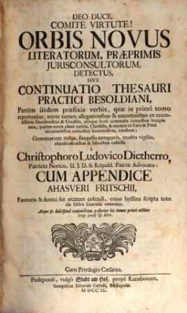 Orbis Novus Literatorum, Praeprimis, Jurisconsultorum, Detectus, Sive Continuatio Thesauri Practici Besoldiani : Partim iisdem praefixis verbis, quae in priori tomo reperiuntur, ... partim novis planè verbis, ... constans