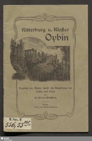Ritterburg und Kloster Oybin : deren Beschreibung, Geschichte und Sagen : nebst Führer durch die Umgebung von Oybin und Hain (Töpfer, Hochwald, Nonnenfelsen und Lausche)