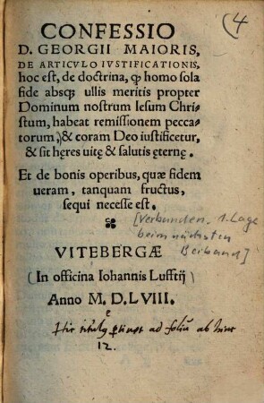 Confessio D. Georgii Maioris, de articulo iustificationis : hoc est, de doctrina, q. homo sola fide absque ullis meritis propter Dominum nostrum Iesum Christum, habeat remissionem peccatorum, & coram Deo iustificetur, & sit haeres vitae & salutis aeternae ; et de bonis operibus, quae fidem veram, tamquam fructus, sequi necesse est