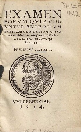 Examen eorum qui audiuntur ante ritum publicae ordinationis : qua commendatur eis ministerium evangelii ; Traditum Vuitebergae anno 1554
