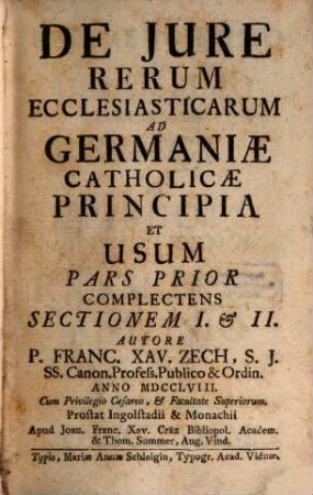 De Jure Rerum Ecclesiasticarum : Ad Germaniae Catholicae Principia Et Usum, 1. Complectens Sektionem I. & II.