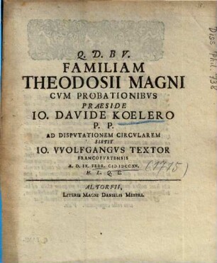 Familiam Theodosii Magni : Cvm Probationibvs