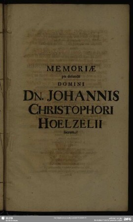 Memoriae pie defuncti Domini Dn. Johannis Christophori Hoelzelii sacrum!