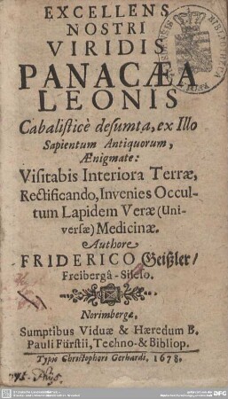 Excellens Nostri Viridis Panacaea Leonis Cabalistice desumta : ex Illo Sapientum Antiquorum, Aenigmate: Visitabis Interiora Terrae, Rectificando, Invenies Occultum Lapidem Verae (Universae) Medicinae