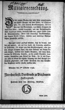 Militairverordnung. : München den 7ten Oktober 1796. Ihro churfürstl. Durchleucht zu Pfalzbayern Hofkriegsrath. Friederich Fürst von Ysenburg, Präsident. Sekret. Zeiler.