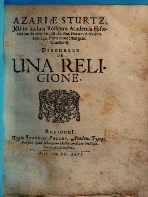 Azariae Sturtz, Icti in incluta Rosarum Academia Historiarum Professoris ... Discursus De Una Religione