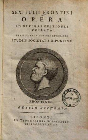 Sex. Julii Frontini Opera : Ad Optimas Editiones Collata : Praemittitur Notitia Literaria Studiis Societatis Bipontinae