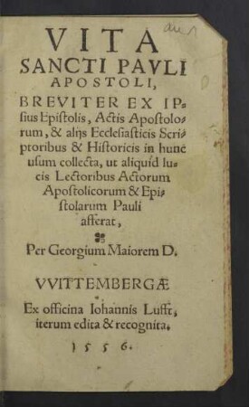 Vita Sancti Pavli Apostoli : Breviter Ex Ipsius Epistolis, Actis Apostolorum, & aliis Ecclesiasticis Scriptoribus & Historicis in hunc usum collecta ...